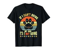 If I Can't Bring My Dog I'm Not Going Funny Pet Dog T-Shirt