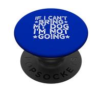 If I Can't Bring My Dog I'm Not Going PopSockets PopGrip Adhésif