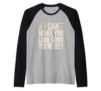 If I Can't Make You Look Good You're Ugly Coiffeur - Manche Raglan