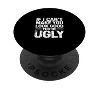 If I Can't Make You Look Good You're Ugly Coiffeur -- PopSockets PopGrip Adhésif