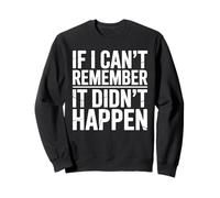 If I Can't Remember It Didn't Happen Humour Meme Hommes Femmes Sweatshirt