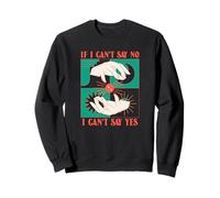 If I Can't Say Non, I Can't Say Yes (Magical Graphic) Sweatshirt