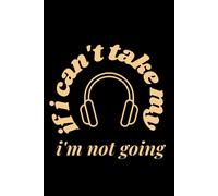 If I Can't Take My Headphones I'm Not Going: Music Lover Lined Journal, Headphones Notebook For People Who Love Music