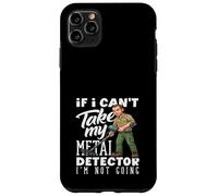 If I Can't Take My Metal Detector Im Not Going Funny Coque pour iPhone 11 Pro Max