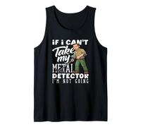 If I Can't Take My Metal Detector Im Not Going Funny Débardeur