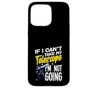 If I Can't Take My Telescope Im Not Going Funny Coque pour iPhone 15 Pro Max