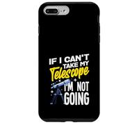If I Can't Take My Telescope Im Not Going Funny Coque pour iPhone 7 Plus/8 Plus