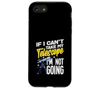 If I Can't Take My Telescope Im Not Going Funny Coque pour iPhone SE (2020) / 7/8
