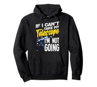 If I Can't Take My Telescope Im Not Going Funny Sweat à Capuche