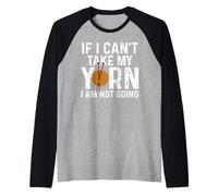 If I Can't Take My Yarn I Am Not Going Knitting Crochet Manche Raglan