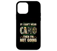If I Can't Wear Camo Then I'm Not Going Funny Hunting Humour Coque pour iPhone 12 Mini