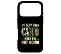 If I Can't Wear Camo Then I'm Not Going Funny Hunting Humour Coque pour iPhone 17 Pro