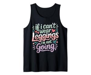 If I Can't Wear Leggings I'm Not Going Comfy Lifestyle - Débardeur