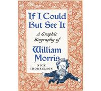 If I Could But See It A Graphic Biography of William Morris - Nick Thorkelson - Pluto Press - ebook (ePub) - Livre