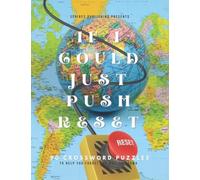 If I Could Just Push Reset: Crossword Puzzles To Help You Forget The Worlds Drama