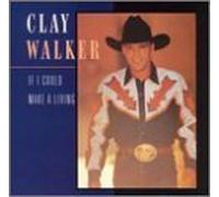 If I Could Make a Living by Walker, Clay [Music CD]