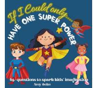 If I could only... Have one Superpower: Spark your child's imagination with over 60 would you rather exciting superpower questions