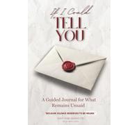 If I Could Tell You: A Guided Journal For What Remains Unsaid: Because silence deserves to be heard