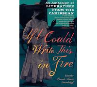 If I Could Write This in Fire: An Anthology of Literature from the Caribbean