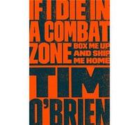 If I Die in a Combat Zone Box Me Up and Ship Me Home by Tim O Brien Tim O'Brien (Auteur)