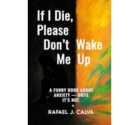 If I Die, Please Don’t Wake Me Up: A Funny Book About Anxiety - Until It’s Not