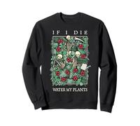 If I Die Water My Plants Crâne Fleur Squelette Jardinier Goth Sweatshirt