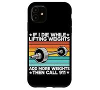 If I Die While Lifting Weight Add More Weights The Call 911 Coque pour iPhone 11