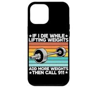 If I Die While Lifting Weight Add More Weights The Call 911 Coque pour iPhone 12 Pro Max