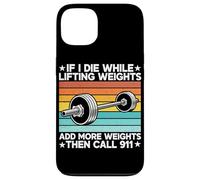 If I Die While Lifting Weight Add More Weights The Call 911 Coque pour iPhone 13