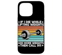 If I Die While Lifting Weight Add More Weights The Call 911 Coque pour iPhone 14 Pro Max