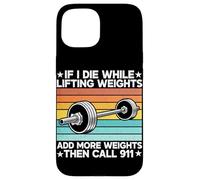 If I Die While Lifting Weight Add More Weights The Call 911 Coque pour iPhone 15