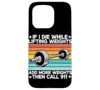 If I Die While Lifting Weight Add More Weights The Call 911 Coque pour iPhone 15 Pro