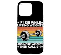 If I Die While Lifting Weight Add More Weights The Call 911 Coque pour iPhone 15 Pro Max