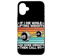 If I Die While Lifting Weight Add More Weights The Call 911 Coque pour iPhone 16 Plus