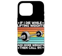 If I Die While Lifting Weight Add More Weights The Call 911 Coque pour iPhone 16 Pro