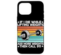 If I Die While Lifting Weight Add More Weights The Call 911 Coque pour iPhone 16 Pro Max