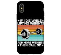 If I Die While Lifting Weight Add More Weights The Call 911 Coque pour iPhone X/XS
