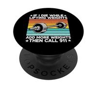 If I Die While Lifting Weight Add More Weights The Call 911 PopSockets PopGrip Adhésif
