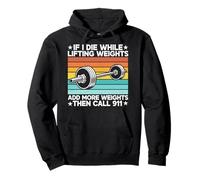 If I Die While Lifting Weight Add More Weights The Call 911 Sweat à Capuche