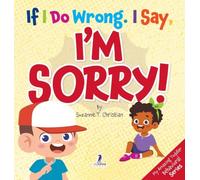 If I Do Wrong. I Say, I'm Sorry!: Gentle Affirmations for Toddlers Who Struggle with Apologizing