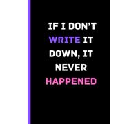 If I Don’t Write It Down, It Never Happened: A Notebook for the Forgetful but Fabulous, A Journal for Tracking All the Things You Almost Forgot, The Ultimate To-Do List for a Forgetful Mind
