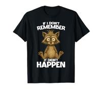If I Don't Remember It Didn't Happen Sarcastic Raton Laveur T-Shirt