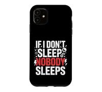 If I Don't Sleep Nobody Sleeps Privé de Sommeil Coque pour iPhone 11