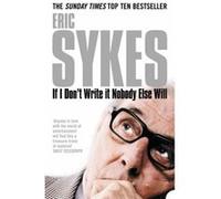 If I Don't Write It Nobody Else Will Eric Sykes (Auteur)