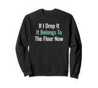 If I Drop It Belongs to The Floor Now Senior Citizen Sweatshirt