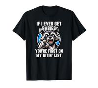 If I Ever Get Rabies You're High on My Bitin' List Raccoon T-Shirt
