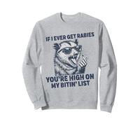 If I Ever Get Rabies, You're High on My Bitin' List Raton Laveur Sweatshirt