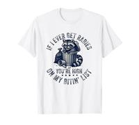 If I Ever Get Rabies, You're High on My Bitin' List Raton Laveur T-Shirt