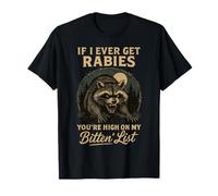 If I Ever Get Rabies, You're High on My Bitin' List. T-Shirt