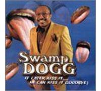 Swamp Dogg - If I Ever Kiss It..